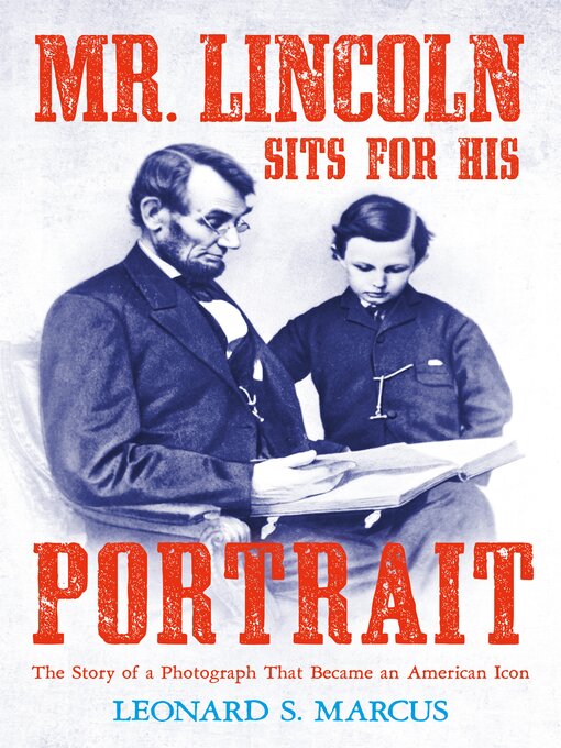 Title details for Mr. Lincoln Sits for His Portrait by Leonard S. Marcus - Available